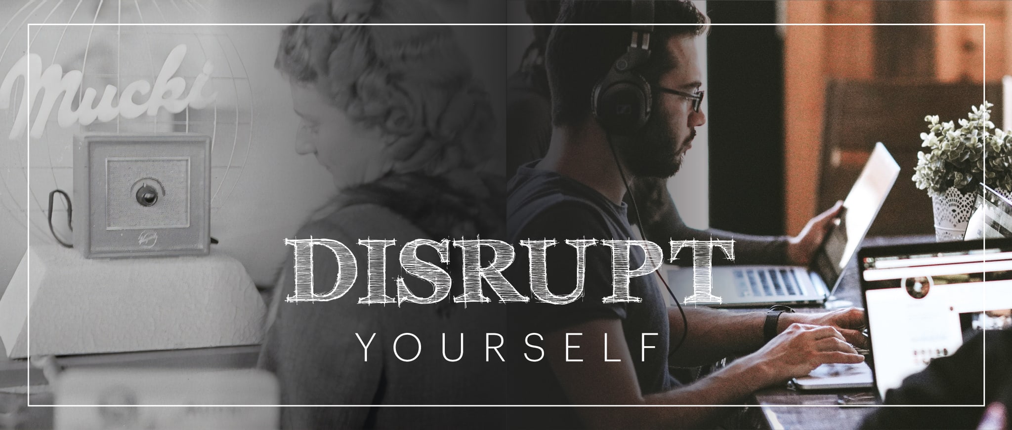 Disrupt Yourself